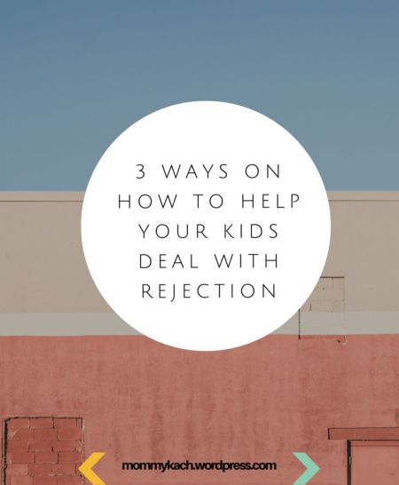3-ways-how-to-help-your-kids-deal-with-rejection